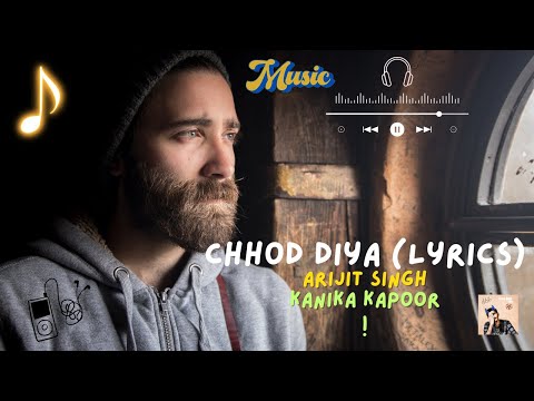 Chhod Diya (Lyrics) -|| Arijit Singh, Kanika Kapoor ||