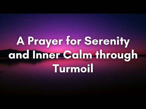 A Prayer for Serenity and Inner Calm through Turmoil | Your Daily Prayer