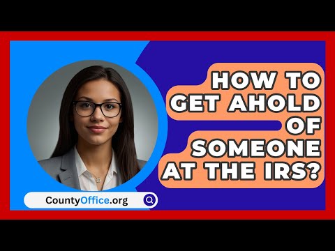 How To Get Ahold Of Someone At The IRS? - CountyOffice.org