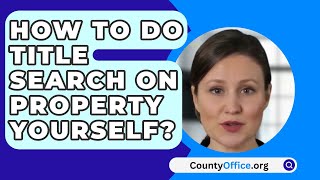 How To Do Title Search On Property Yourself? - CountyOffice.org