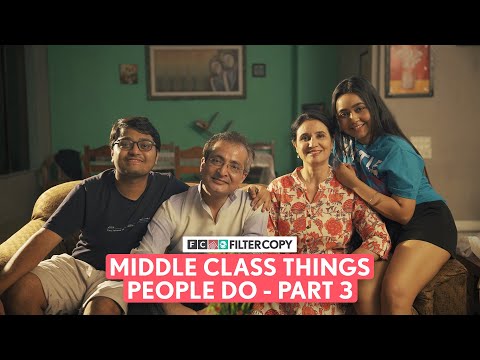 FilterCopy | Middle Class Things People Do - Part 3 | Ft. Mrittika, Tejas, Dhanesh & Kavita