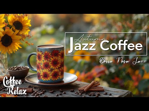 Autumn Jazz Music ☕ Positive Energy Coffee Jazz Music & Upbeat Bossa Nova for Happy Moods