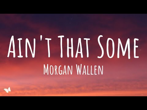 Morgan Wallen - Ain't That Some (Lyrics)