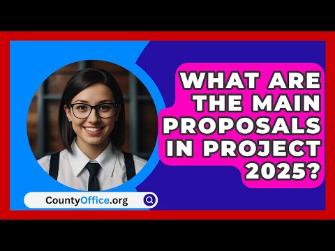 What Are the Main Proposals in Project 2025? | CountyOffice.org