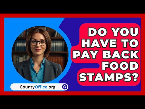 Do You Have To Pay Back Food Stamps? - CountyOffice.org