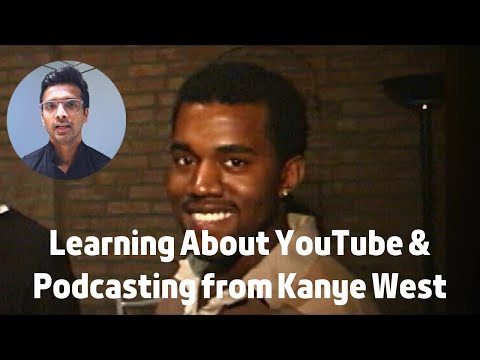 What Kanye West taught Me about YouTube & Podcasting