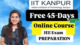 IIT-Kanpur Launched 45-days Free Online Course | JEE Main 2025 Preparation✅