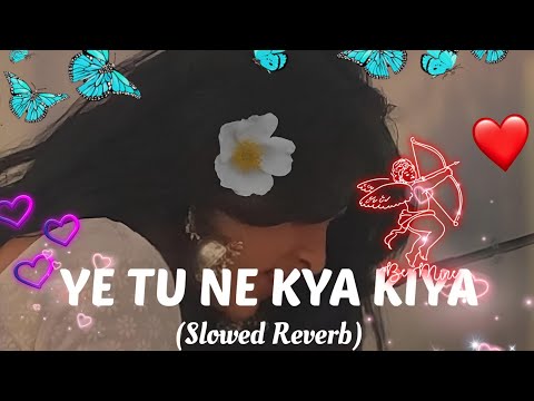 YE_TU_NE_KYA_KIYA___Slowed___Reverb_#youtube_#song_#lofi_10MViews#lofimusic