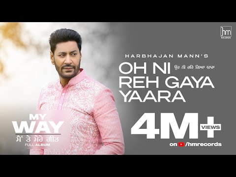 Oh Ni Reh Gaya Yaara (Full Video) Harbhajan Mann | Babu Singh Maan | Laddi Gill | New Punjabi Songs