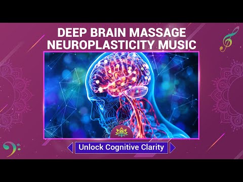 Deep Brain Massage Neuroplasticity Music | Unlock Cognitive Clarity & Mental Peace - Delta Waves