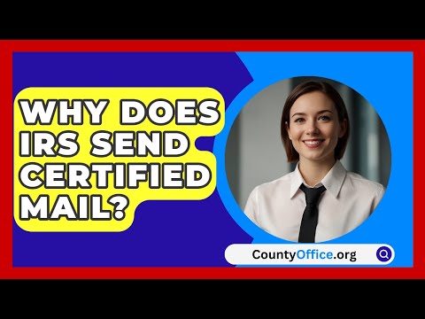 Why Does IRS Send Certified Mail? - CountyOffice.org