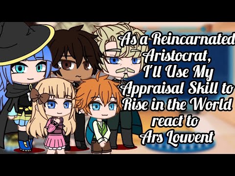 As a Reincarnated Aristocrat react to Ars Louvent | GACHA | GCRV |