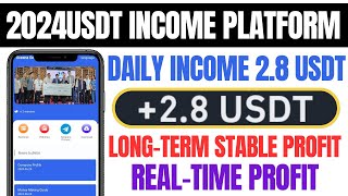 2024USDT income platform | Long-term stable profit | daily income 2.8U | Real-time proof