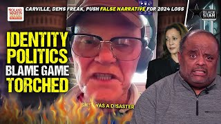 Roland RIPS Carville, Dems Blaming Identity Politics For 2024 Loss, FLAMES Their FALSE Narrative