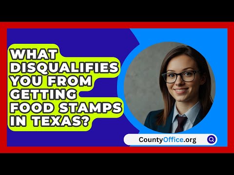 What Disqualifies You From Getting Food Stamps In Texas? - CountyOffice.org