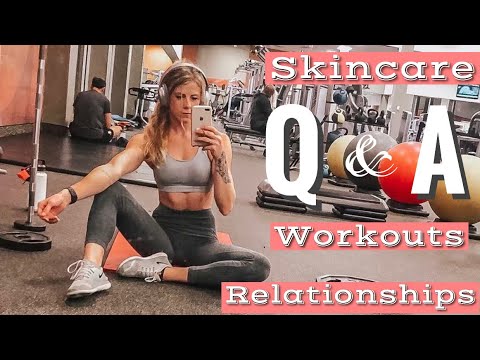 Q & A - Relationships, Skincare, Workouts, and M O R E