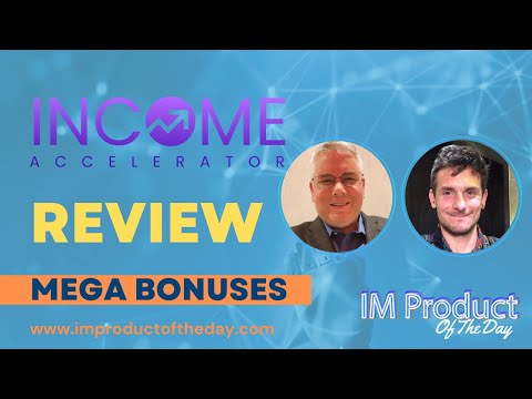 Income Accelerator Review + Award-Winning Bonuses To Make It Work FASTER (Worth $997)!