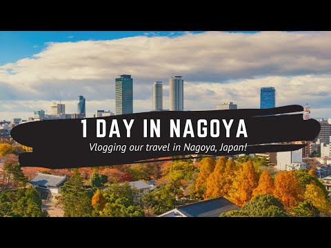 1 DAY IN NAGOYA TRAVEL GUIDE - LAST CITY OF OUR JAPAN TRIP!