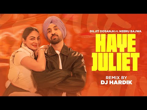 Haye Juliet (Official Remix) | Diljit Dosanjh | Neeru Bajwa | DJ Hardik | Latest Punjabi Songs 2024