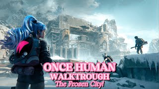 ONCE HUMAN - THE FROZEN CITY! - WALKTHROUGH PART 39 #oncehuman