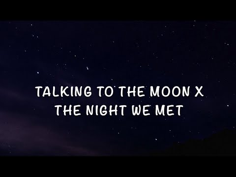 Talking to the moon x the night we met (lyrics) [tik tok version]