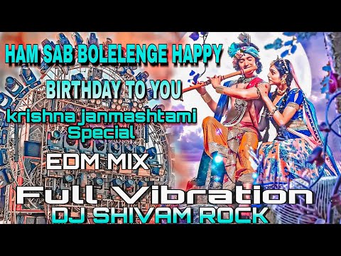 Ham Sab Bolenge Happy Birthday to you #krishna janmashtami Special Dj Song Hard Vibration Edm Mix