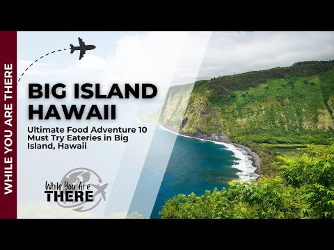 Ultimate Food Adventure 10 Must Try Eateries in Big Island, Hawaii