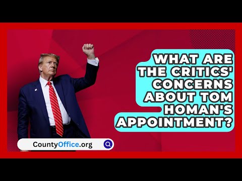 What Are the Critics' Concerns About Tom Homan's Appointment? | CountyOffice.org