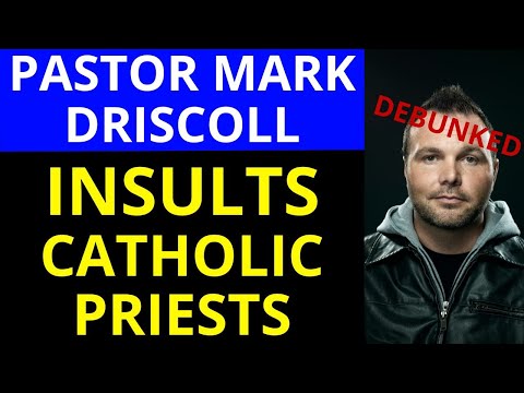 Pastor Mark Driscoll INSULTS Catholic Priests (Gets DEBUNKED!)