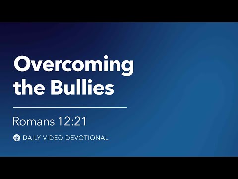 Overcoming the Bullies | Romans 12:21 | Our Daily Bread Video Devotional