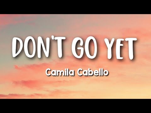 Camila Cabello - Don't Go Yet (Lyrics)