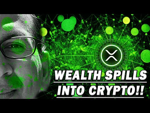 WEALTH SPILLS INTO CRYPTO!  Spillover effects will benefit the Crypto assets XRP