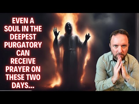 These are the TWO Days that EVERY Soul in Purgatory can Receive Prayer