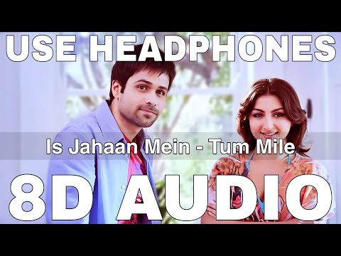 Is Jahaan Mein (8D Audio) || Tum Mile || Mohit Chauhan || Pritam || Emraan Hashmi, Soha Ali Khan