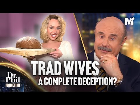 Dr. Phil: Is The Tradwife Movement A Complete Deception? | Dr. Phil Primetime