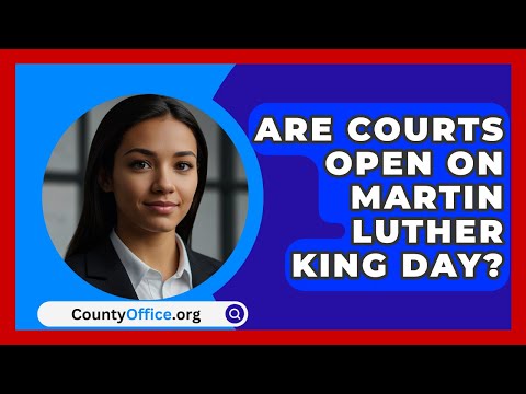 Are Courts Open On Martin Luther King Day? - CountyOffice.org