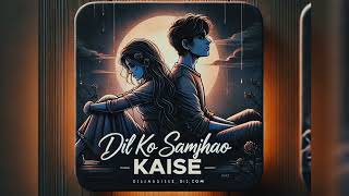 Dil Ko Samjhaye Kaise (Song) - A Deep Dive into the Heart