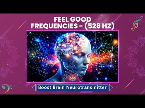 Brain Neurotransmitter Boost: Feel Good Frequencies - (528 Hz) Stress, Anxiety Free Relaxing Tones