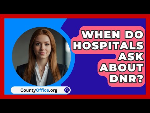 When Do Hospitals Ask About DNR? - CountyOffice.org