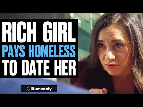 Rich Girl PAYS HOMELESS To DATE HER, What Happens Is Shocking | Illumeably