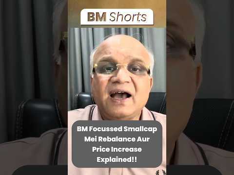 BM Focussed Smallcap Mei Rebalance Aur Price Increase Explained!!