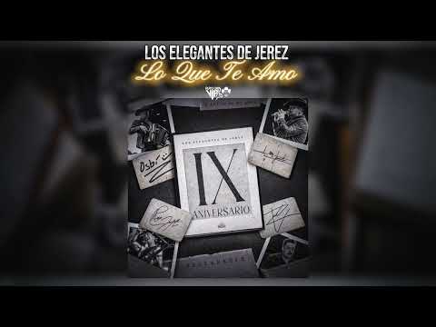 Los Elegantes De Jerez | Lo Que Te Amo (LETRA) | 2024