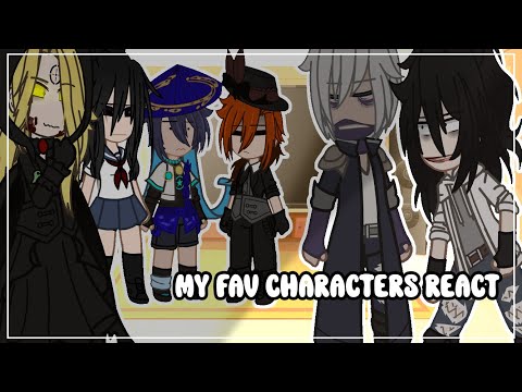 my fav characters react • FANDOM • GCRV • XXNIAH_YEETXX