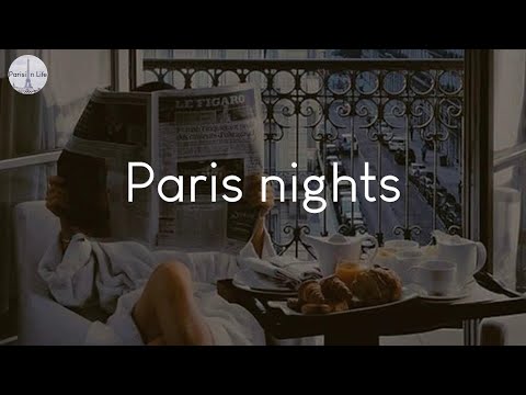 Paris nights - songs to chill to in front of Eiffel towel