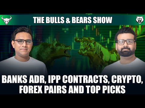 Banks ADR, IPP Contracts, Crypto, Forex & Top Picks | B&BShowEp4 #BullsandBearsShow #FarazAndAmmar