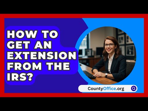 How To Get An Extension From The IRS? - CountyOffice.org