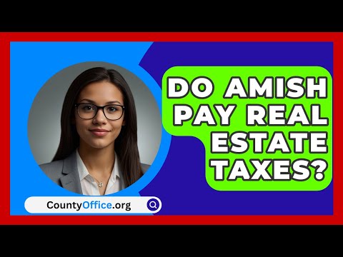 Do Amish Pay Real Estate Taxes? - CountyOffice.org