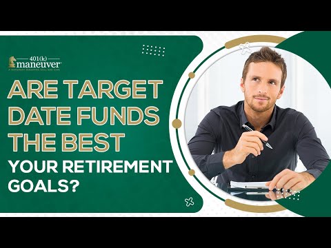 Are Target Date Funds The Best For Your Retirement Goals?