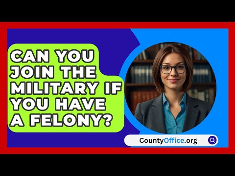 Can You Join The Military If You Have A Felony? - CountyOffice.org