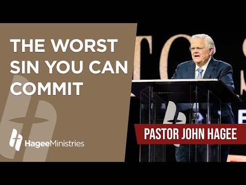 Pastor John Hagee - "The Worst Sin You Can Commit"